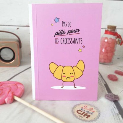 Carnet A6 - "Pas de pitié pour les croissants"